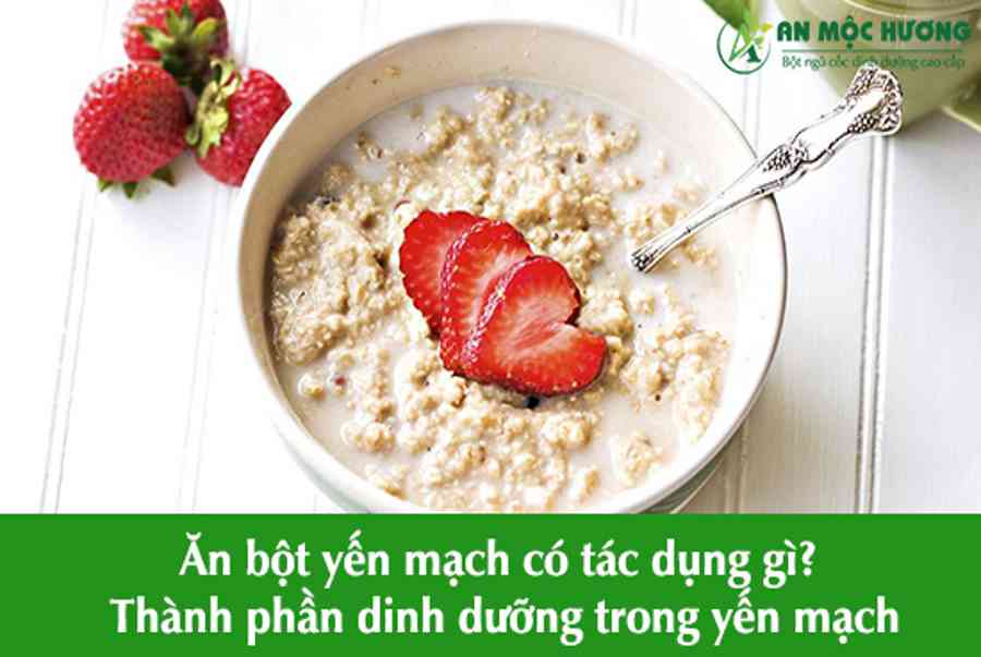 Ăn bột yến mạch có tác dụng gì? Thành phần dinh dưỡng trong yến mạch