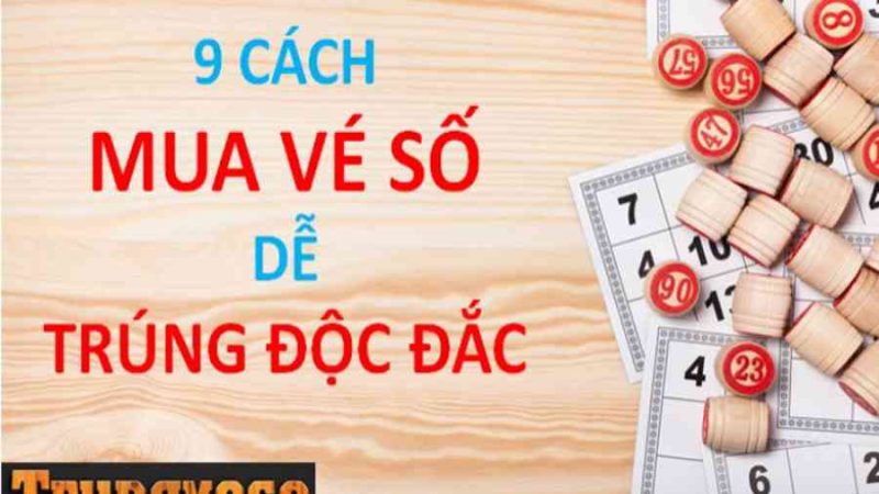 Hướng dẫn 9 cách mua vé số để trúng giải độc đắc dễ dàng