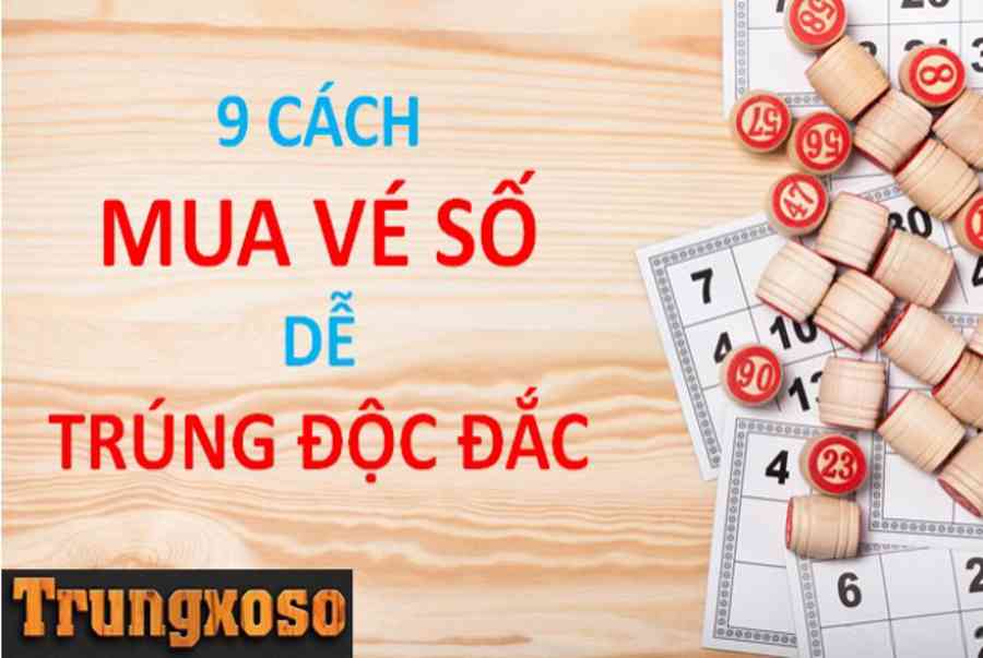 Hướng dẫn 9 cách mua vé số để trúng giải độc đắc dễ dàng