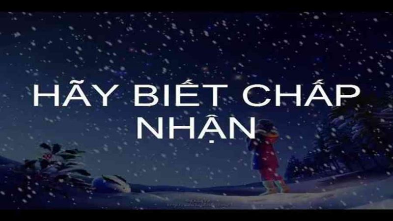 Chương 10: Ý Nghĩa Của Sự Chấp Nhận Là Gì ? Ukeireru: Học Cách Chấp Nhận Để Hạnh Phúc Hơn