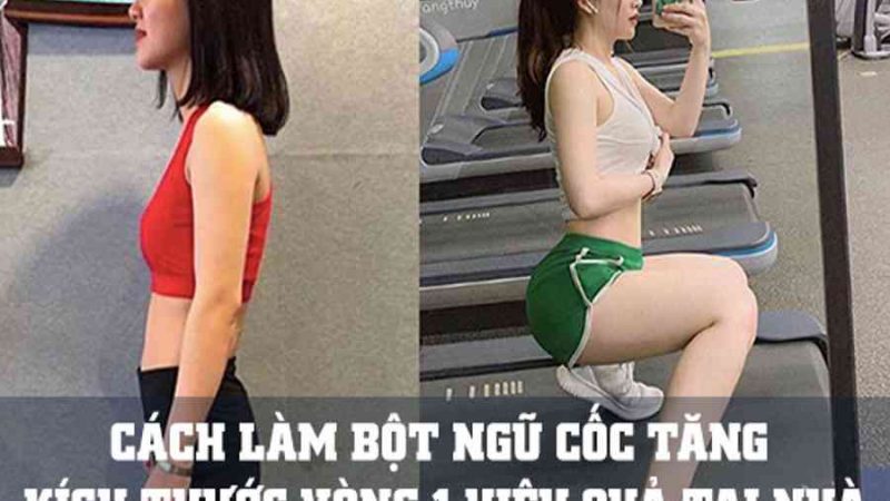 Cách làm bột ngũ cốc tăng kích thước vòng 1 hiệu quả tại nhà